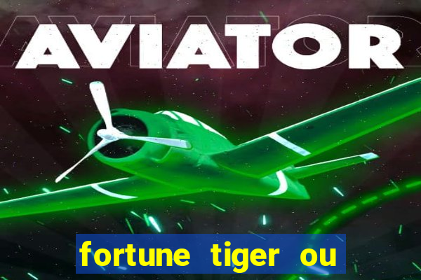 fortune tiger ou fortune ox